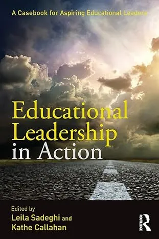 Educational Leadership In Action: A Casebook For Aspiring Educational Leaders